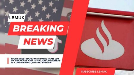 High street bank with more than 400 UK branches and 14 million customers is ‘considering quitting Britain’ High Street Bank May Quit U