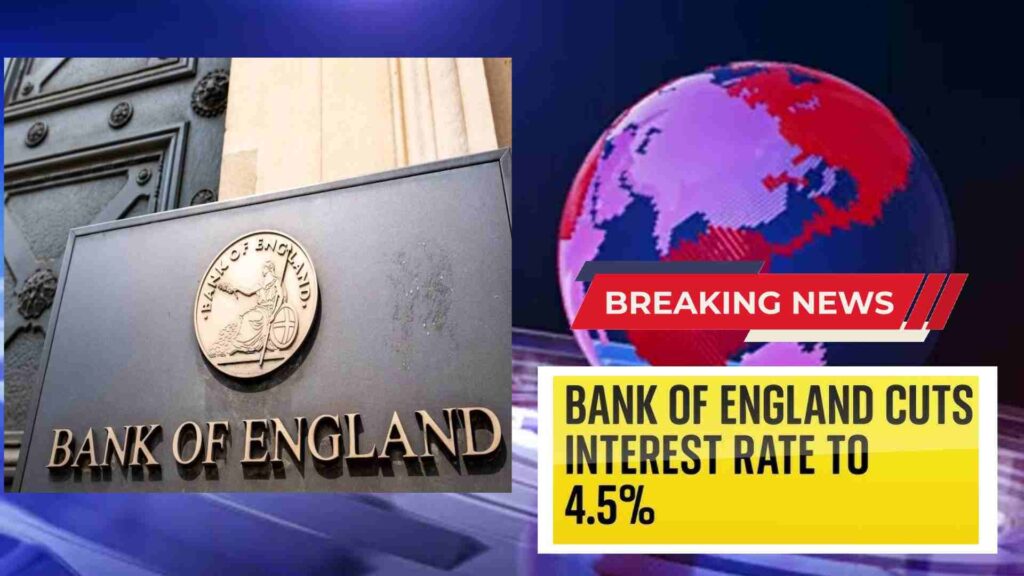 UK Interest Rate Dropped to 4.5% as Bank England Cites Economic Concerns Bank of England Cuts Rates