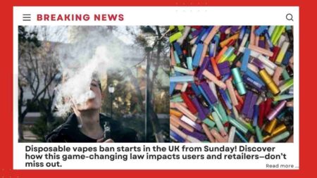 Disposable vapes ban goes into effect from Sunday Disposable vapes ban in UK, Goes into effect from 1 June, 25