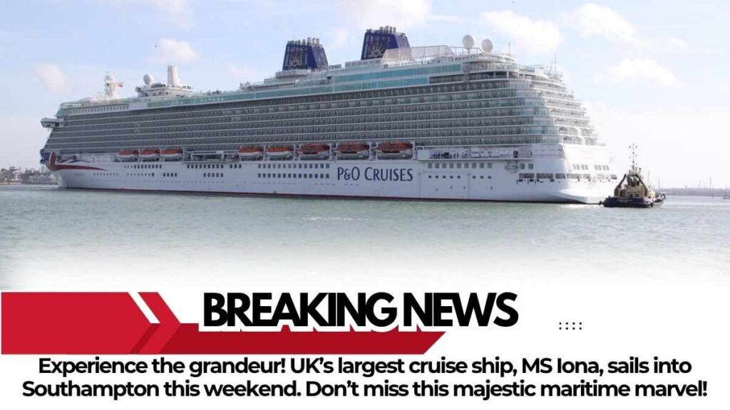 UK’s Biggest Cruise Ship, MS Iona, Set to Sail into Southampton This Weekend MS Iona