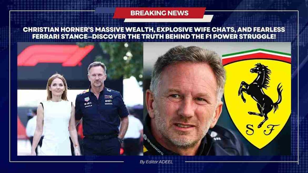 Christian Horner’s massive fortune, his wife’s revealing communications, and his clear Ferrari stance Horner’s Ferrari