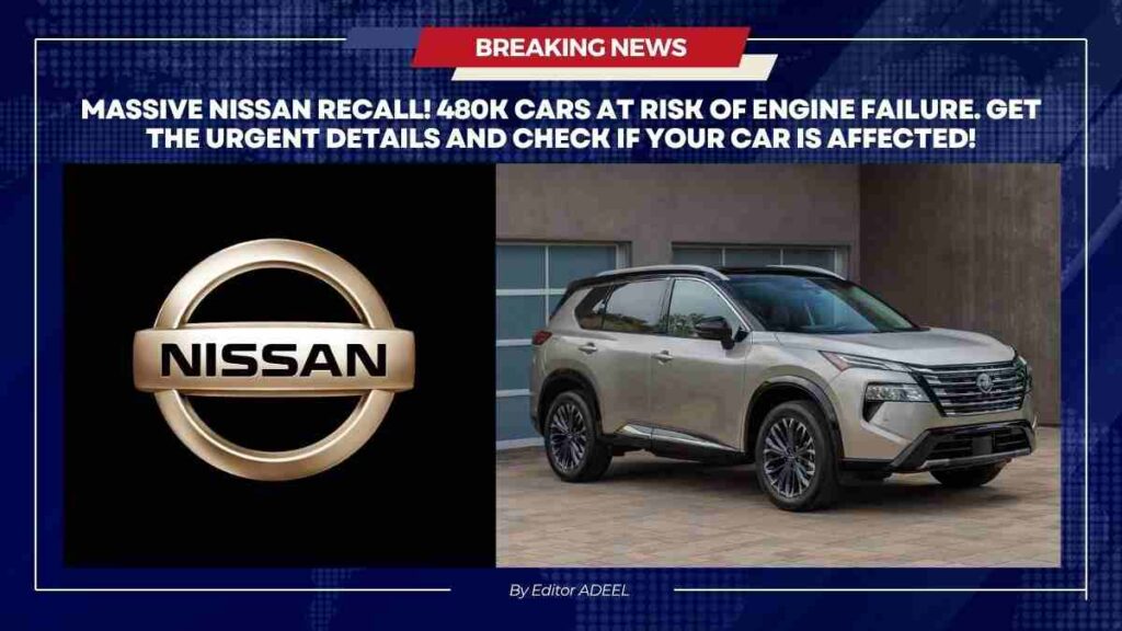 Nissan Recalls Over 480,000 Vehicles Due to Risk of Engine Failure Nissan Recalls 480K Cars