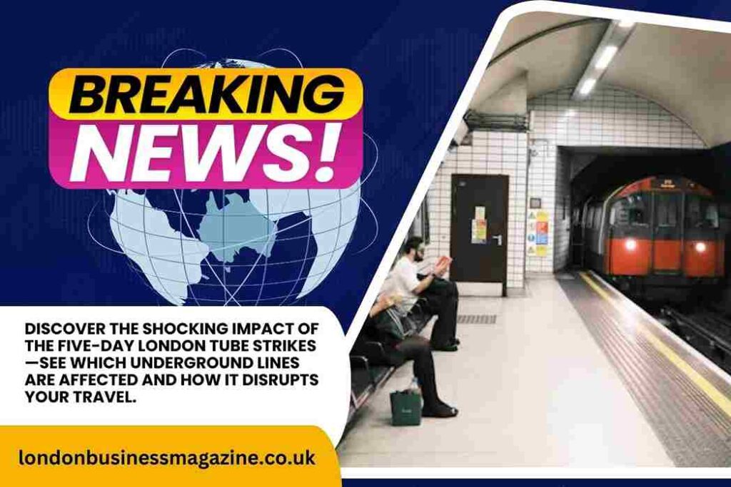Five-Day London Underground Tube Strikes: Which Lines Are Affected? London Tube Strikes