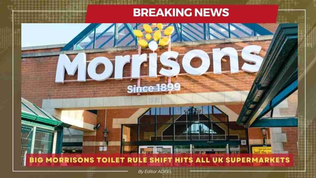Morrisons Toilet Rule: Supermarket Introduces Major Change Across UK Stores Morrisons Toilet Rule