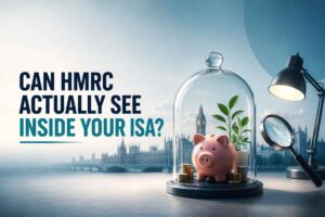 Can HMRC Actually See Inside Your ISA? Here’s the Truth ISA